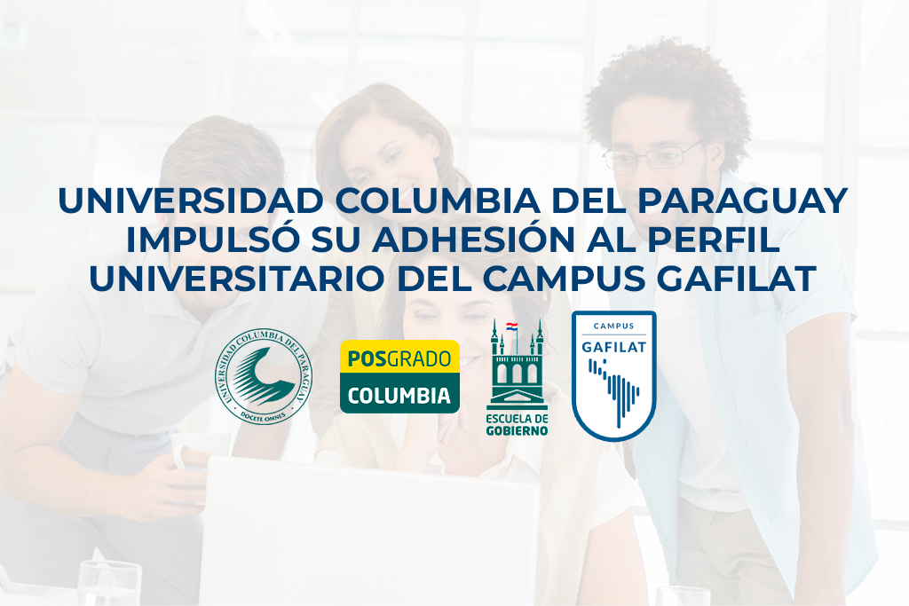 Universidad Columbia del Paraguay impulsó su adhesión al Perfil Universitario del Campus GAFILAT