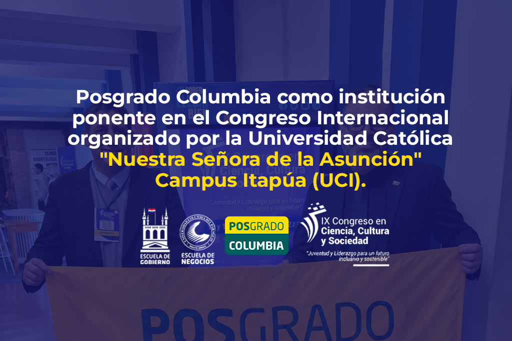 Posgrado Columbia como institución ponente en el Congreso Internacional organizado por la Universidad Católica "Nuestra Señora de la Asunción" – Campus Itapúa (UCI).